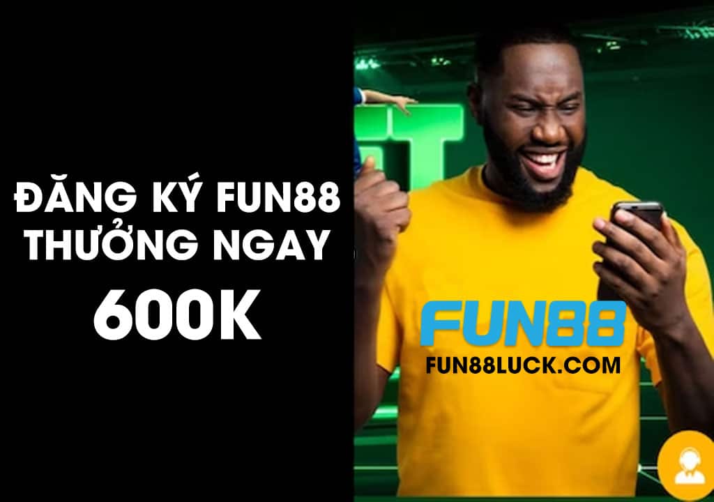 đăng ký fun88 - đăng ký nhà cái fun88 - mở tài khoản fun88 thưởng ngay 600k cho người chơi mới